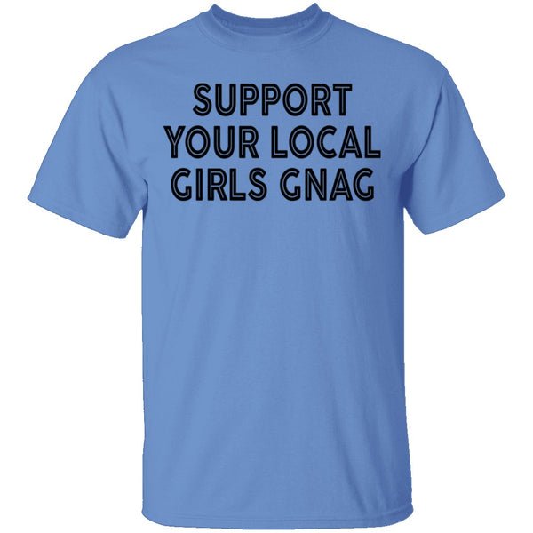 Support Your Local Girls Gnag T-Shirt CustomCat