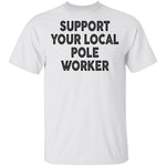 Support Your Local Pole Worker T-Shirt CustomCat