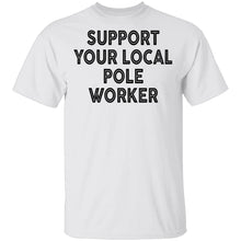 Support Your Local Pole Worker T-Shirt