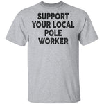 Support Your Local Pole Worker T-Shirt CustomCat