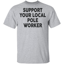 Support Your Local Pole Worker T-Shirt