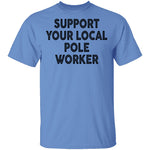 Support Your Local Pole Worker T-Shirt CustomCat