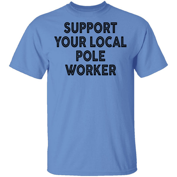 Support Your Local Pole Worker T-Shirt CustomCat