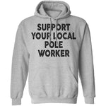 Support Your Local Pole Worker T-Shirt CustomCat
