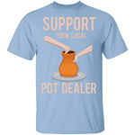 Support Your Local Pot Dealer Marijuana T-Shirt CustomCat