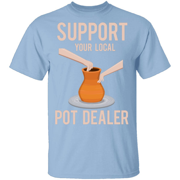 Support Your Local Pot Dealer Marijuana T-Shirt CustomCat