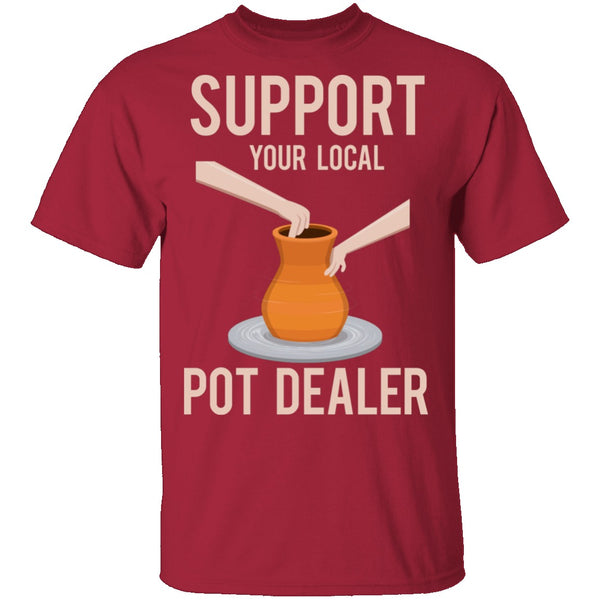 Support Your Local Pot Dealer Marijuana T-Shirt CustomCat