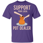 Support Your Local Pot Dealer Marijuana T-Shirt CustomCat