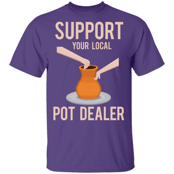 Support Your Local Pot Dealer Marijuana T-Shirt CustomCat