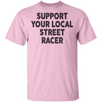 Support Your Local Street Racer T-Shirt CustomCat