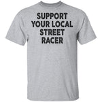 Support Your Local Street Racer T-Shirt CustomCat