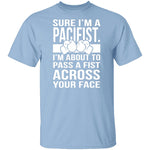 Sure I'm A Pacifist T-Shirt CustomCat