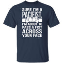 Sure I'm A Pacifist T-Shirt CustomCat