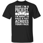 Sure I'm A Pacifist T-Shirt CustomCat
