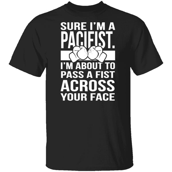 Sure I'm A Pacifist T-Shirt CustomCat