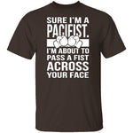 Sure I'm A Pacifist T-Shirt CustomCat