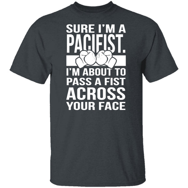 Sure I'm A Pacifist T-Shirt CustomCat