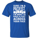 Sure I'm A Pacifist T-Shirt CustomCat