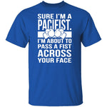 Sure I'm A Pacifist T-Shirt CustomCat