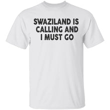 Swaziland Is Calling And I Must Go T-Shirt