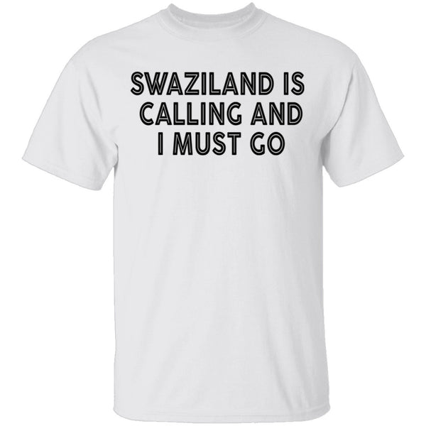 Swaziland Is Calling And I Must Go T-Shirt CustomCat