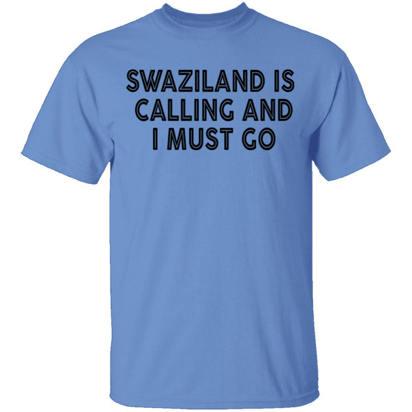 Swaziland Is Calling And I Must Go T-Shirt CustomCat