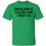 Swaziland Is Calling And I Must Go T-Shirt CustomCat