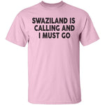 Swaziland Is Calling And I Must Go T-Shirt CustomCat