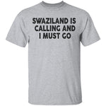 Swaziland Is Calling And I Must Go T-Shirt CustomCat