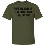 Swaziland Is Calling And I Must Go T-Shirt CustomCat