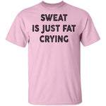 Sweat Is Just Fat Crying T-Shirt CustomCat