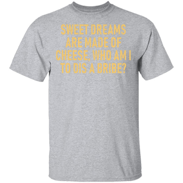 Sweet Dreams are Made of Cheese T-Shirt CustomCat