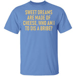 Sweet Dreams are Made of Cheese T-Shirt CustomCat