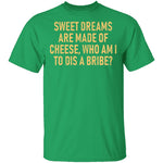Sweet Dreams are Made of Cheese T-Shirt CustomCat