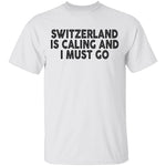 Switzerland Is Calling And I Must Go T-Shirt CustomCat