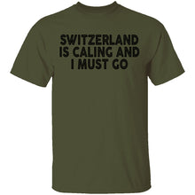 Switzerland Is Calling And I Must Go T-Shirt