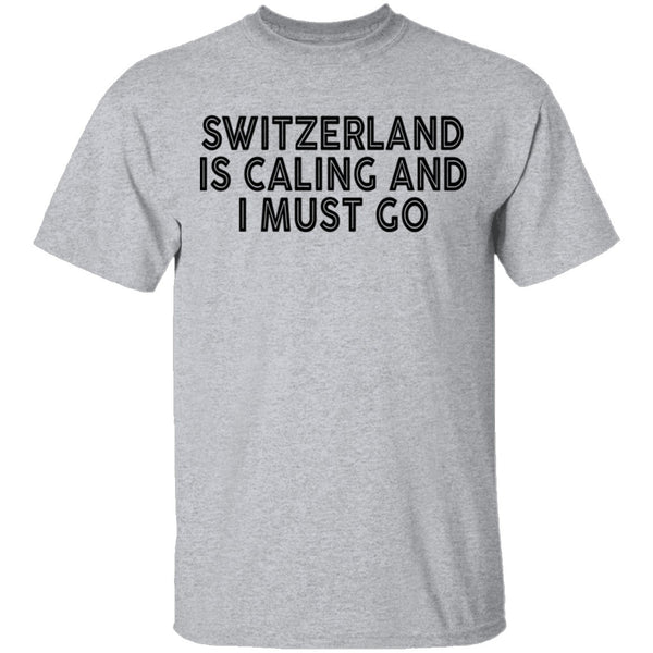 Switzerland Is Calling And I Must Go T-Shirt CustomCat