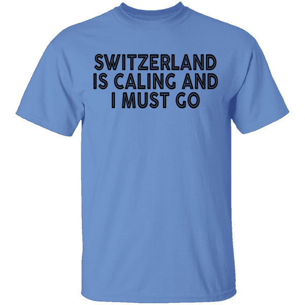 Switzerland Is Calling And I Must Go T-Shirt CustomCat