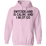 Switzerland Is Calling And I Must Go T-Shirt CustomCat