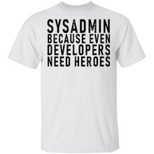 Sysadmin Because Even Developers Need Heroes T-Shirt