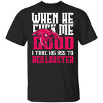 Take His Ass To Red Lobster T-Shirt CustomCat