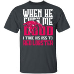 Take His Ass To Red Lobster T-Shirt CustomCat