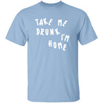 Take Me Drunk I'm Home T-Shirt CustomCat