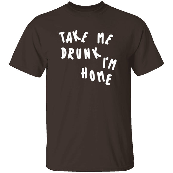 Take Me Drunk I'm Home T-Shirt CustomCat