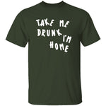 Take Me Drunk I'm Home T-Shirt CustomCat