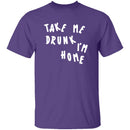 Take Me Drunk I'm Home T-Shirt CustomCat