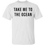 Take Me TO The Ocean T-Shirt CustomCat