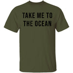 Take Me TO The Ocean T-Shirt CustomCat