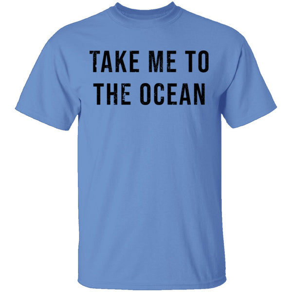 Take Me TO The Ocean T-Shirt CustomCat