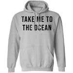 Take Me TO The Ocean T-Shirt CustomCat